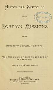 Cover of: Historical sketches of the foreign missions of the Methodist Episcopal Church: from the origin of each to the end of the year 1880, with a map of each mission.