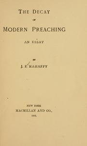 Cover of: The decay of modern preaching by Mahaffy, John Pentland Sir
