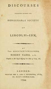 Cover of: Discourses before the honorable society of Lincoln's Inn. by Nares, Robert