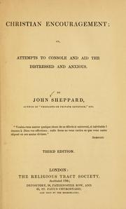 Cover of: Christian encouragement; or, Attempts to console and aid the distrssed and anxious by John Sheppard