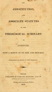 Cover of: Constitution and Associate Statutes of the Theological Seminary in Andover: with a sketch of its rise and progress.