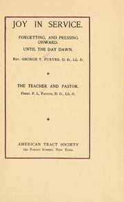 Cover of: Joy in service: forgetting and pressing onward until the day dawn / by George T. Purves.  The teacher and pastor / F. L. Patton.