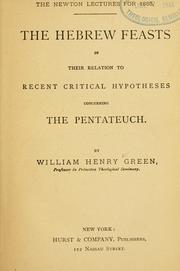 Cover of: The Hebrew feasts in their relation to recent critical hypotheses concerning the Pentateuch. by William Henry Green