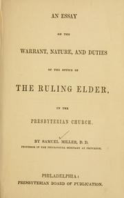 Cover of: An essay on the warrant, nature, and duties of the office of the ruling elder in the Presbyterian Church by Miller, Samuel
