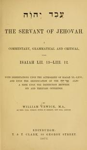 Cover of: The servant of Jehovah: a commentary, grammatical and critical, upon Isaiah LII:13-LIII:12, with dissertations upon the authorship of Isaiah XL-LXVI.