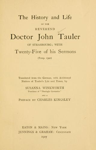 The history and life of the Reverend Doctor John Tauler of Strasbourg ; with twenty-five of his sermons (Temp. 1340) by Tauler, Johannes