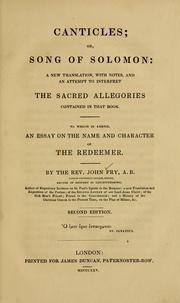 Cover of: Canticles, or Song of Solomon: a new translation with notes and an attempt to interpret the sacred allegories contained in that book : to which is added an essay on the name and character of the Redeemer.