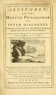 Cover of: Alciphron, or, The minute philosopher, in seven dialogues: containing an apology for the Christian religion, against those who are called Free-thinkers.