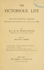 Cover of: The victorious life: the post-conference addresses delivered at East Northfield, Mass., August 17-25, 1895