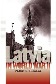 Cover of: Latvia in World War II (World War II: the Global, Human, and Ethical Dimension) by Valdis Lumans