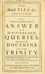 Cover of: Modest plea, &c. continued: or, a brief and distinct answer to Dr. Waterland's Queries, relating to the doctrine of the Trinity.