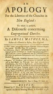 Cover of: Apology for the liberties of the churches in New England: to which is prefix'd, A discourse concerning Congregational churches ...