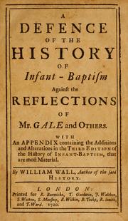 A Defence of the history of infant-baptism against the reflections of Mr. Gale and others by William Wall