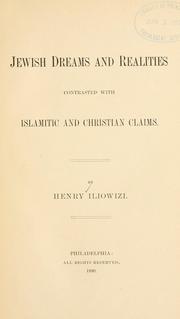 Cover of: Jewish dreams and realities contrasted with Islamic and Christian claims. by Henry Iliowizi