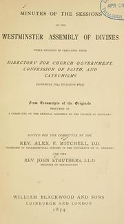 Cover of: Minutes of the sessions of the Westminster Assembly of Divines while engaged in preparing their directory for church government, confession of faith, and catechisms ...