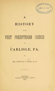 A history of the First Presbyterian Church of Carlisle, Pa by Conway P. Wing