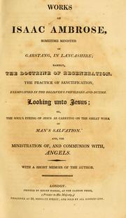 Cover of: Works of Isaac Ambrose, sometime minister of Garstang, in Lancashire: namely, the doctrine of regeneration ... with a short memoir of the author.