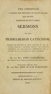 Cover of: Christian entirely the property of Christ: in life and death; exhibited in fifty-three sermons on the Heidelbergh catechism ...