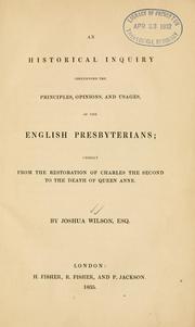 Cover of: Historical inquiry concerning the principles, opinions, and usages of the English Presbyterians: chiefly from the restoration of Charles the Second to the death of Queen Anne.