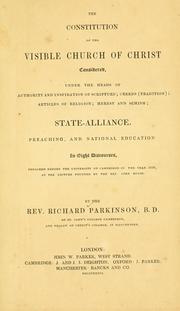 Cover of: The constitution of the visible church of Christ: considered, under the heads of authority and inspiration of scripture ; creeds (tradition) ; articles of religion ; heresy and schism ; state-alliance, preaching, and national education in eight discourses