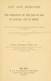Cover of: The one mediator, the operation of the Son of God in nature and in grace by Medd, Peter Goldsmith.