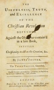 Cover of: usefulness, truth, and excellency of the Christian revelation defended: against the objections contain'd in a late book, intitled, Christianity as old as creation, &c.