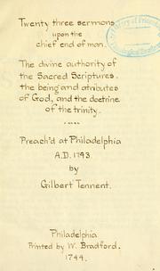 Cover of: Twenty-three sermons upon the chief end of man, the divine authority of the Sacred Scriptures, the being and attributes of God, and the doctrine of the Trinity: preach'd at Philadelphia Anno Dom. 1743 ...