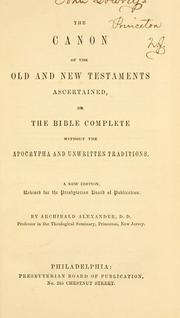Cover of: The canon of the Old and New Testaments ascertained by Alexander, Archibald