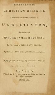 Cover of: The truth of the Christian religion vindicated from the objections of unbelievers: particularly of Mr. John James Rousseau : in a series of dissertations
