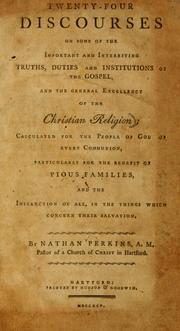 Cover of: Twenty-four discourses on some of the important and interesting truths, duties and institutions of the Gospel, and the general excellency of the Christian religion by Nathan Perkins
