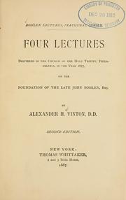 Cover of: Four lectures delivered in the Church of the Holy Trinity, Philadelphia, in the year 1877, on the foundation of the late John Bohlen, esq. by Vinton, Alexander Hamilton