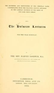 Cover of: The doctrines and difficulties of the Christian faith contemplated from the standing ground afforded by the catholic doctrine of the being of Our Lord Jesus Christ. by Harvey Goodwin
