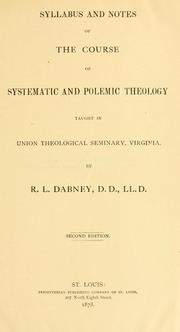 Cover of: Syllabus and notes of the course of systematic and polemic theology by Robert Lewis Dabney