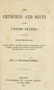 Cover of: The churches and sects of the United States: containing a brief account of the origin, history, doctrines, church government, mode of worship, usages, and statistics of each religious denomination, so far as known