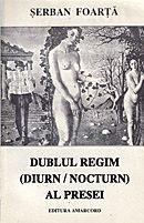 Dublul regim (diurn/nocturn) al presei by Şerban Foarţă