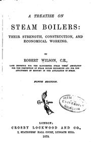 Cover of: A Treatise on Steam Boilers: Their Strength Construction, and Econmical Working