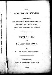 Cover of: The history of Wales: containing some interesting facts concerning the existence of a Welsh tribe among the aborigines of America : arranged as a catechism for young persons