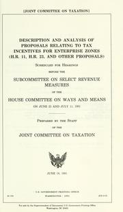 Cover of: Description and analysis of proposals relating to tax incentives for enterprise zones (H.R. 11, H.R. 23, and other proposals): scheduled for hearings before the Subcommittee on Select Revenue Measures of the House Committee on Ways and Means on June 25 and July 11, 1991