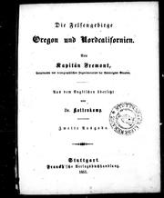 Cover of: Die  Felsengebirge Oregon und Nordcalifornien by von Kapitän Fremont ; aus dem Englischen übersetzt von Kottenkamp.