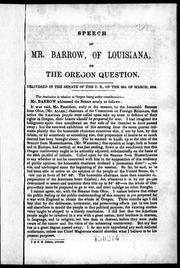 Cover of: Speech of Mr. Barrow, of Louisiana, on the Oregon question: delivered in the Senate of the U.S. on the 30th of March, 1846