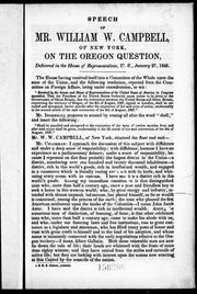 Cover of: Speech of Mr. William Campbell, of New York, on the Oregon question: delivered in the House of Representatives, U. S., January 27, 1846.