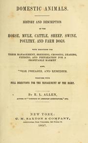 Cover of: Domestic animals: history and description of the horse, mule, cattle, sheep, swine, poultry, and farm dogs : with directions for their management, breeding, crossing, rearing, feeding, and preparation for a profitable market : also, their diseases and remedies together with full directions for the management of the dairy