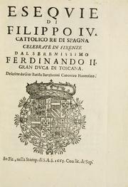 Cover of: Esequie di Filippo IV. cattolico re di Spagna: celebrate in Firenze dal serenissimo Ferdinando II. gran duca di Toscana