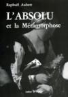Cover of: L' absolu et la métamorphose: théologiques sur André Malraux
