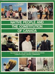 Cover of: Native People and the Constitution of Canada: the Report of the Metis and Non-Status Indian Constitutional Review Commission.