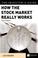 Cover of: The investor's guide to how the stock market really works