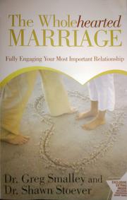 Cover of: The wholehearted marriage: fully engaging your most important relationship