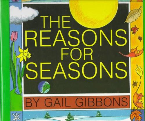 The reasons for seasons by Gail Gibbons