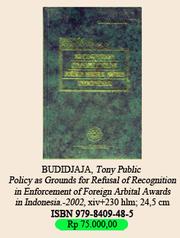 Public policy as grounds for refusal of recognition and enforcement of foreign arbitral awards in Indonesia by Tony Budidjaja