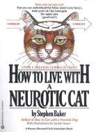 Cover of: How to live with a neurotic cat by Stephen Baker, Stephen Baker